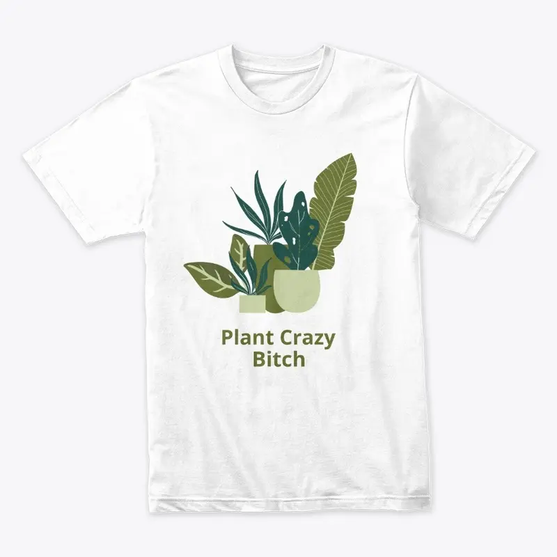 Plant Crazy Bitch  #OWSmerch